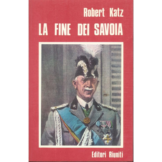 Libro - La fine dei Savoia - Robert, Katz