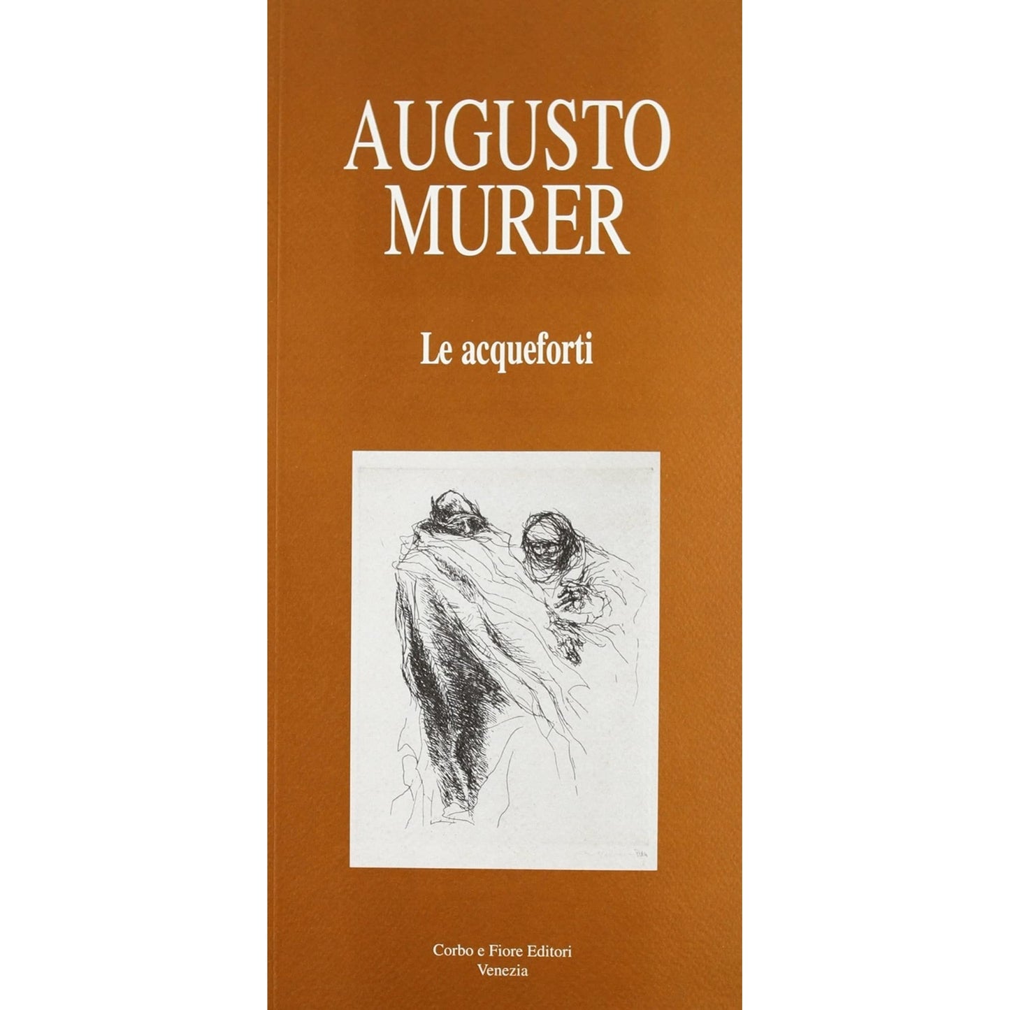 Libro - Augusto Murer Le acqueforti - Fiore, Anna M.
