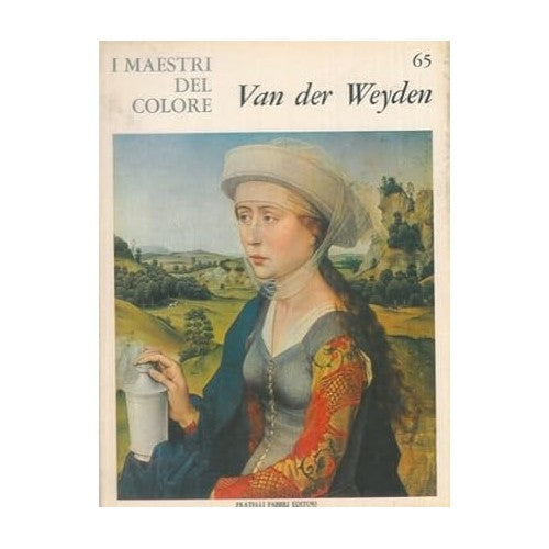 Libro - I Maestri del colore 65 Van Der Weyden Fratelli Fabbr - Vari