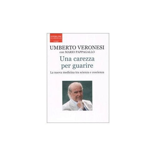 Libro - Una carezza per guarire La nuova medicin - Veronesi, Umberto