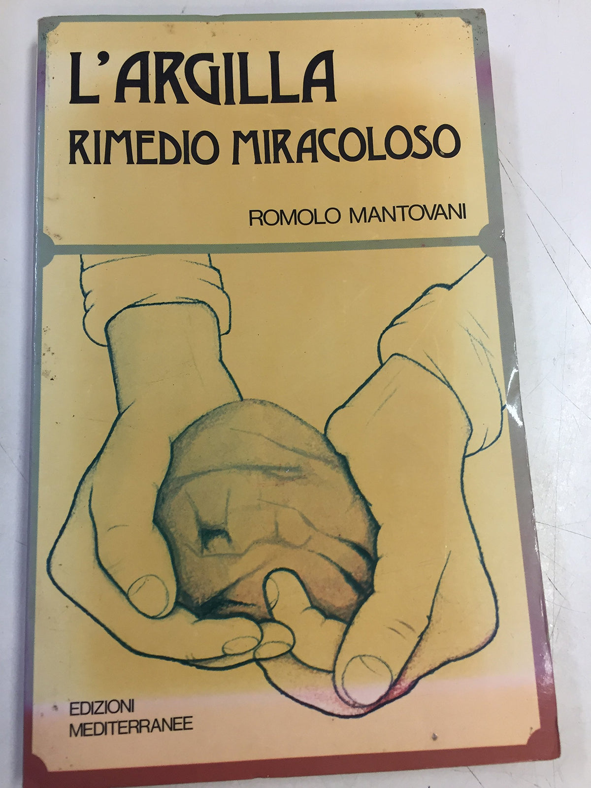 Libro - L'ARGILLA RIMEDIO MIRACOLOSO - Romolo, Mantovani