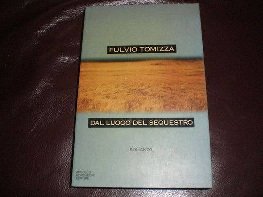 Libro - Dal luogo del sequestro - Tomizza, Fulvio