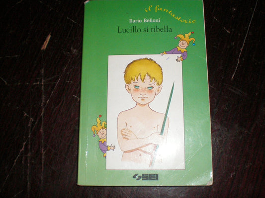 Libro - Lucillo si ribella. Per la Scuola elementare - Ilario Belloni