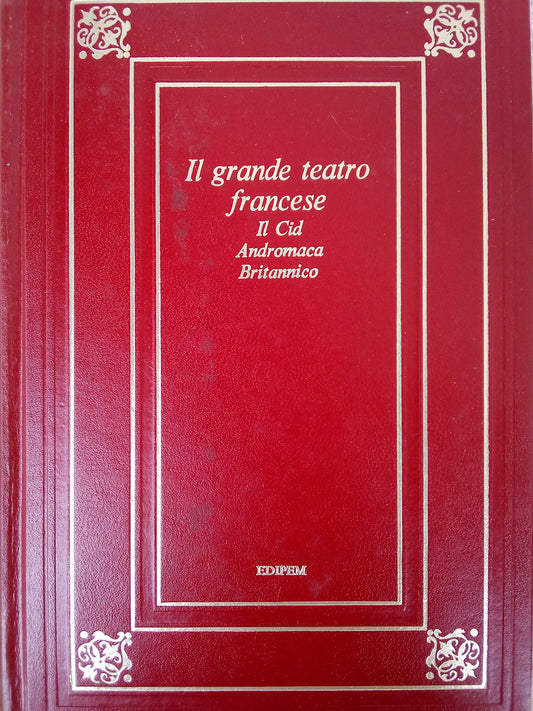 Libro - IL GRANDE TEATRO FRANCESE : IL CID - ANDROMACA - BRITANNICO EDIPEM 1974 - PIERRE CORNEILLE - JEAN RACINE