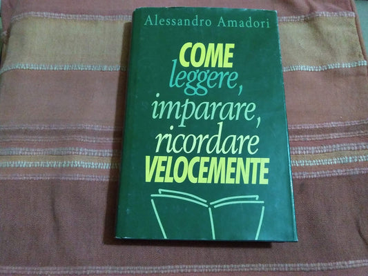 Libro - Come leggere imparare ricordare velocemente - Amadori, Alessandro