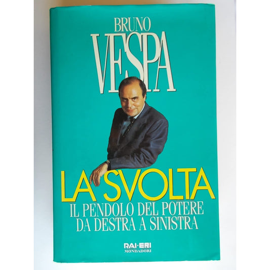 Libro - La svolta Il pendolo del potere da destra a s - Vespa, Bruno
