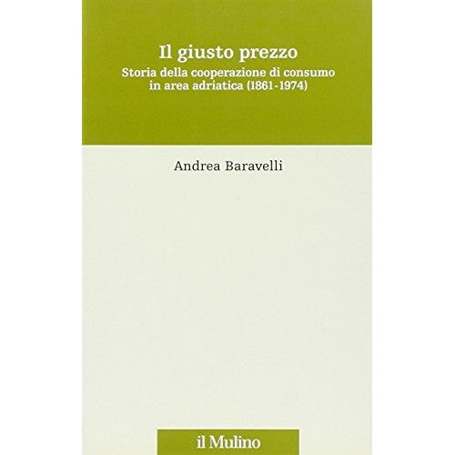 Libro - Il giusto prezzo Storia della cooperazio - Baravelli, Andrea