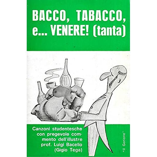 Libro - Bacco tabacco e ..Venere!(tanta) - Canzoni studentes - s.a.