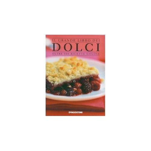 Il grande libro dei dolci Oltre 600 ricette golose Ediz illustrata