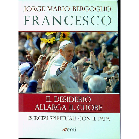 Libro - Il desiderio allarga il - Francesco, (Jorge Mario Bergoglio)