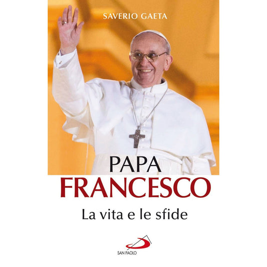 Libro - Papa Francesco La vita e le sfide - Gaeta, Saverio