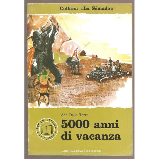 Libro - 5000 ANNI DI VACANZA - Ada Della Torre. Illustraz. di Pino Speroni.