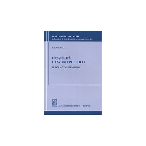 Libro - Flessibilità e lavoro pubblico Le forme co - Fiorillo, Luigi