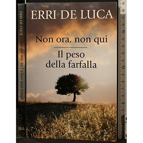 Libro - NON ORA, NON QUI IL PESO DELLA FARFALLA - Erri, De Luca