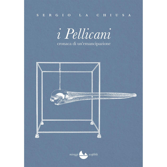 Libro - I Pellicani Cronaca di un'emancipazione  - La Chiusa, Sergio