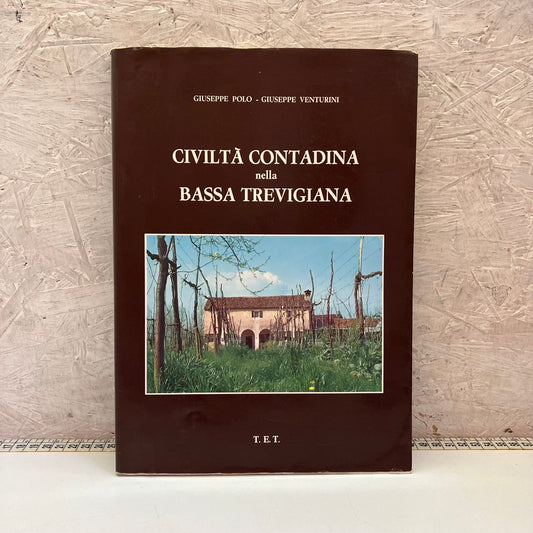 Libro – Civiltà Contadina nella Bassa Trevigiana – Polo, Giuseppe; Venturini, Giuseppe