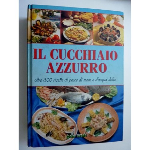 Libro - IL CUCCHIAO AZZURRO Oltre 800 Ricette  - Silvana, Franconeri