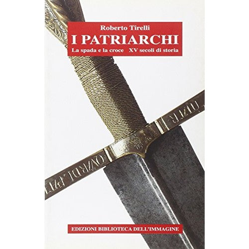 Book - The patriarchs. The sword and the cross. 15 centuries of history - Tirelli, Roberto