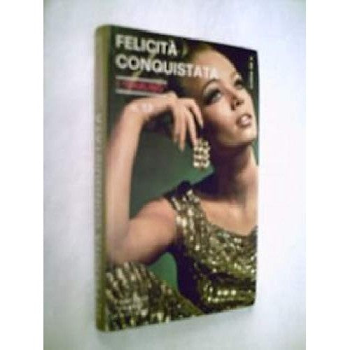 Libro - FELICITA' CONQUISTATA FABBRI 1968 - Vaj Pedotti Gina
