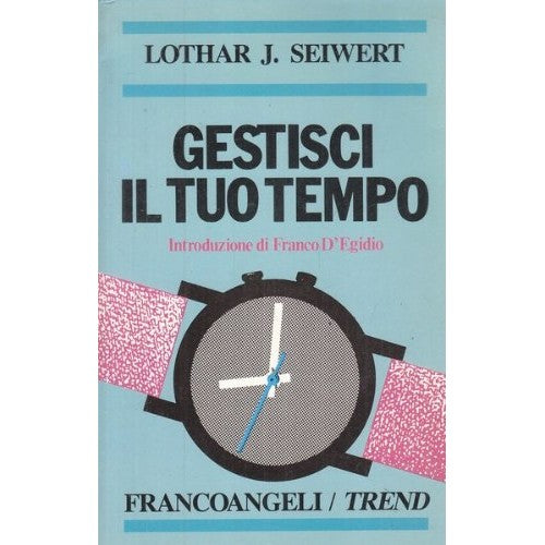 Libro - Gestisci il tuo tempo - Seiwert, Lothar J - Seiwert, Lothar