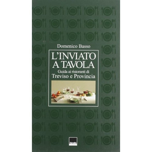 Book - The envoy at the table. Guide to restaurants in Treviso and - Basso, Domenico