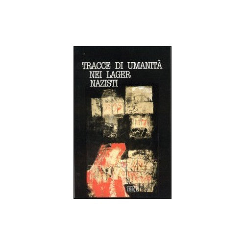 Book - Traces of humanity in the Nazi concentration camps. Testimonials r - Ruffato, LF