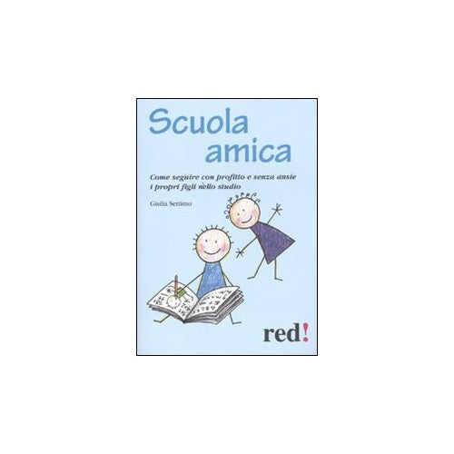 Book - Friendly school. How to follow profitably and without anxieties - Settimo, Giulia