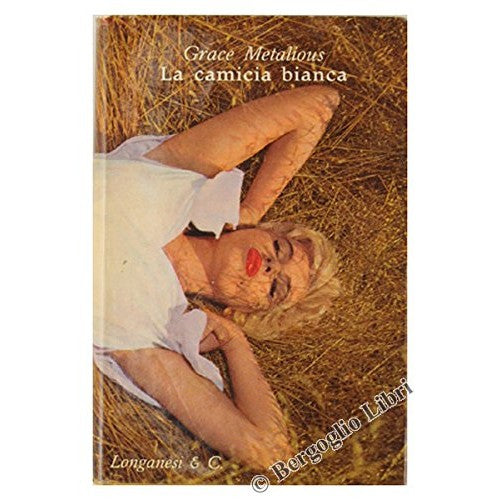 Libro - LA CAMICIA BIANCA Romanzo - Metalious, Grace.