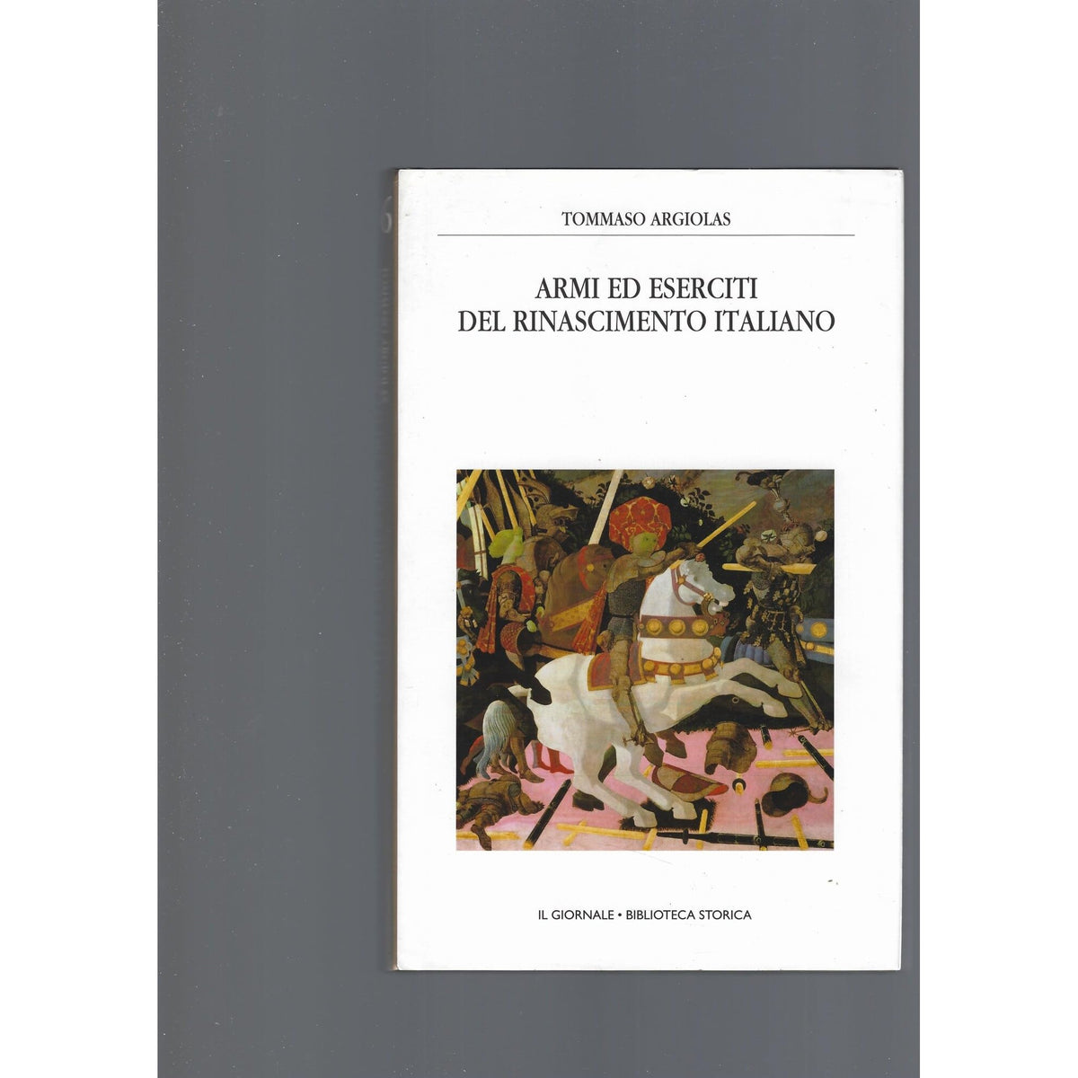 Libro - ARMI ED ESERCITI DEL RINASCIMENTO ITALIAN - Argiolas Tommaso