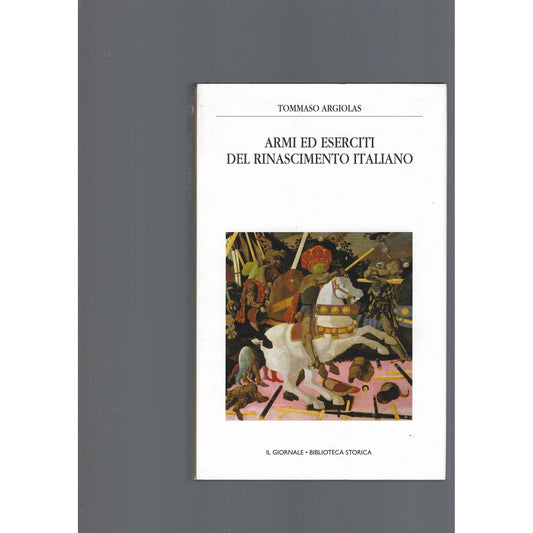 Libro - ARMI ED ESERCITI DEL RINASCIMENTO ITALIAN - Argiolas Tommaso