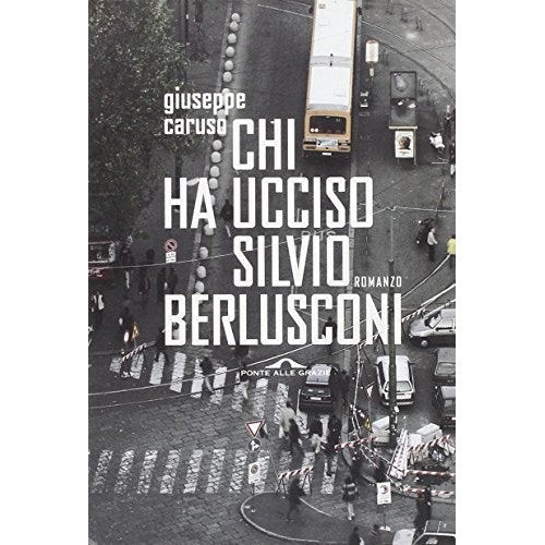 Libro - Chi ha ucciso Silvio Berlusconi - Caruso, Giuseppe