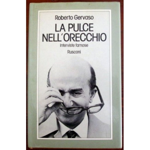 Libro - LA PULCE NELL'ORECCHIO - INTERVISTE FAMOSE - Gervaso Roberto