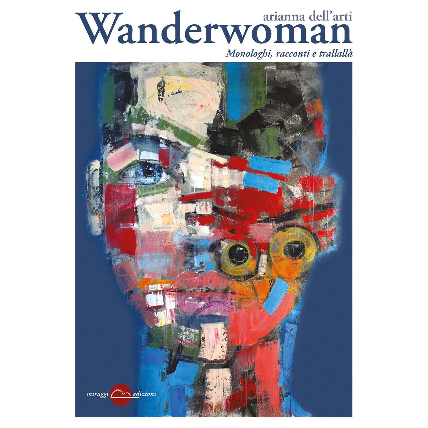 Libro - Wanderwoman Monologhi, racconti e trallallà - Dell'Arti, Ar