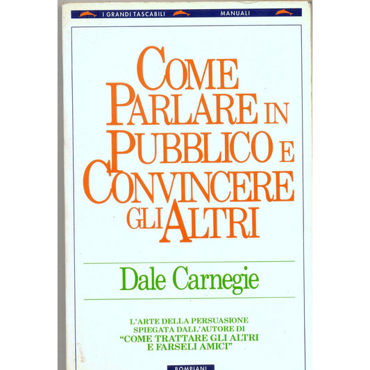 Libro - Come parlare in pubblico e convincere gli altri - Carnegie,