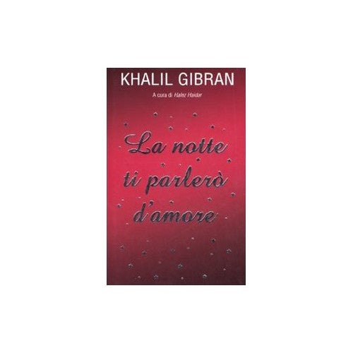 Libro - La notte ti parlerò d'amore - Gibran, Kahlil