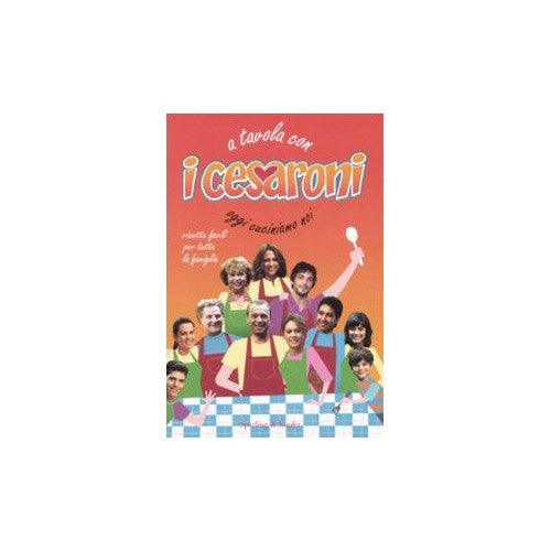 Libro - A tavola con i Cesaroni Oggi cuciniamo  - Boselli, Francesca