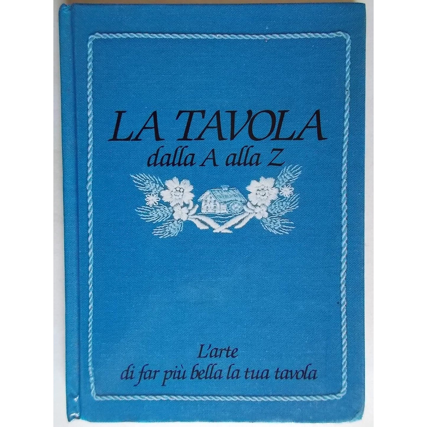 Libro - La tavola dalla A alla Z L'arte di far più bella la tua tavo