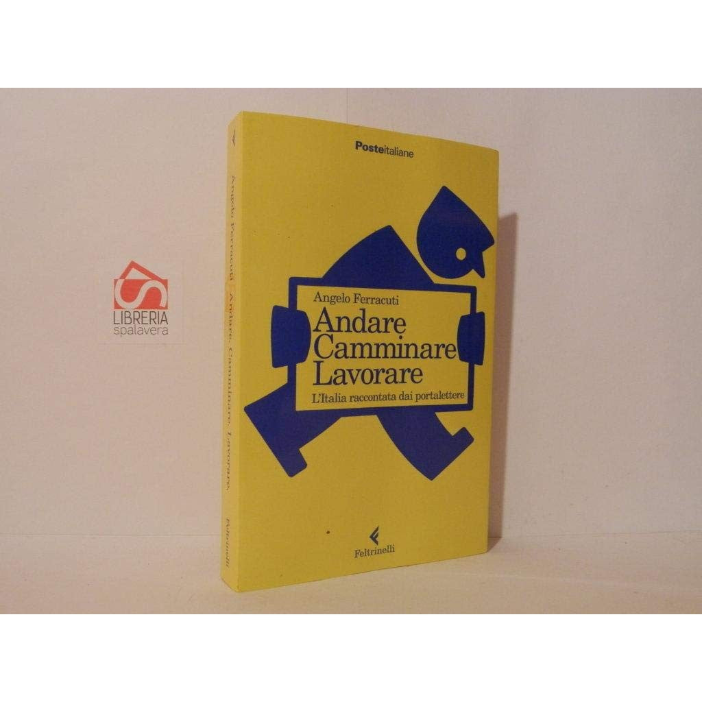 Libro - Andare Camminare Lavorare L'Italia raccontata dai p - FERRAC