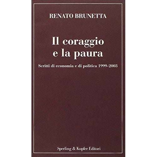 Book - Courage and fear. Writings on economics and politics - Brunetta, Renato