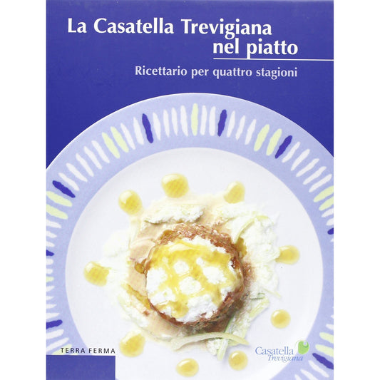 Libro - La casatella trevigiana nel piatto Ricettario per quattro st