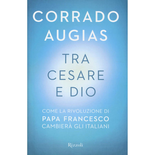 Libro - Tra Cesare e Dio Come la rivoluzione di pa - Augias, Corrado