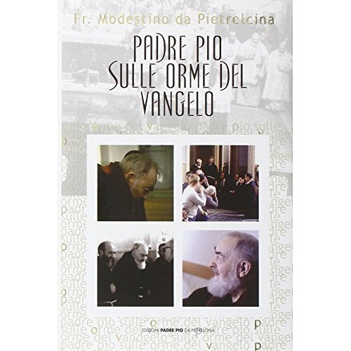 Libro - Padre Pio sulle orme del vangelo - Modestino, da Pietrelcina