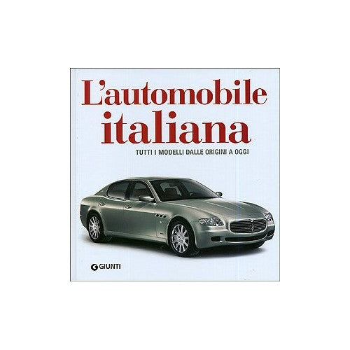 Libro - L'automobile italiana Tutti i modelli dalle origini a oggi -