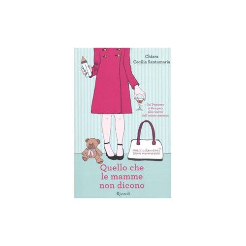 Libro - Quello che le mamme non dicono - Santamaria, Chiara Cecilia