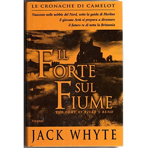 Libro - L- IL FORTE SUL FIUME CAMELOT - JACK WHYTE - PIEMME -- 1a ED