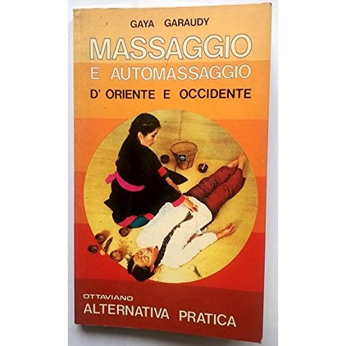Libro - MASSAGGIO E AUTOMASSAGGIO D'ORIENTE E OCCIDENTE - Gaya, Gara