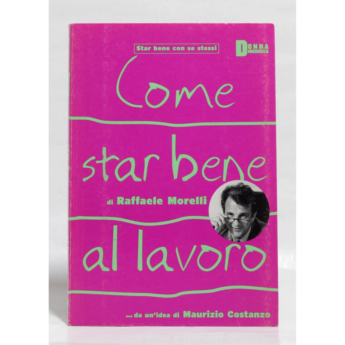Libro - Come star bene al lavoro - Raffaele, Morelli