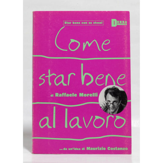 Libro - Come star bene al lavoro - Raffaele, Morelli