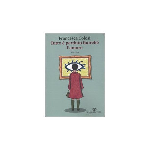 Libro - Tutto è perduto fuorché l'amore - Colosi, Francesca