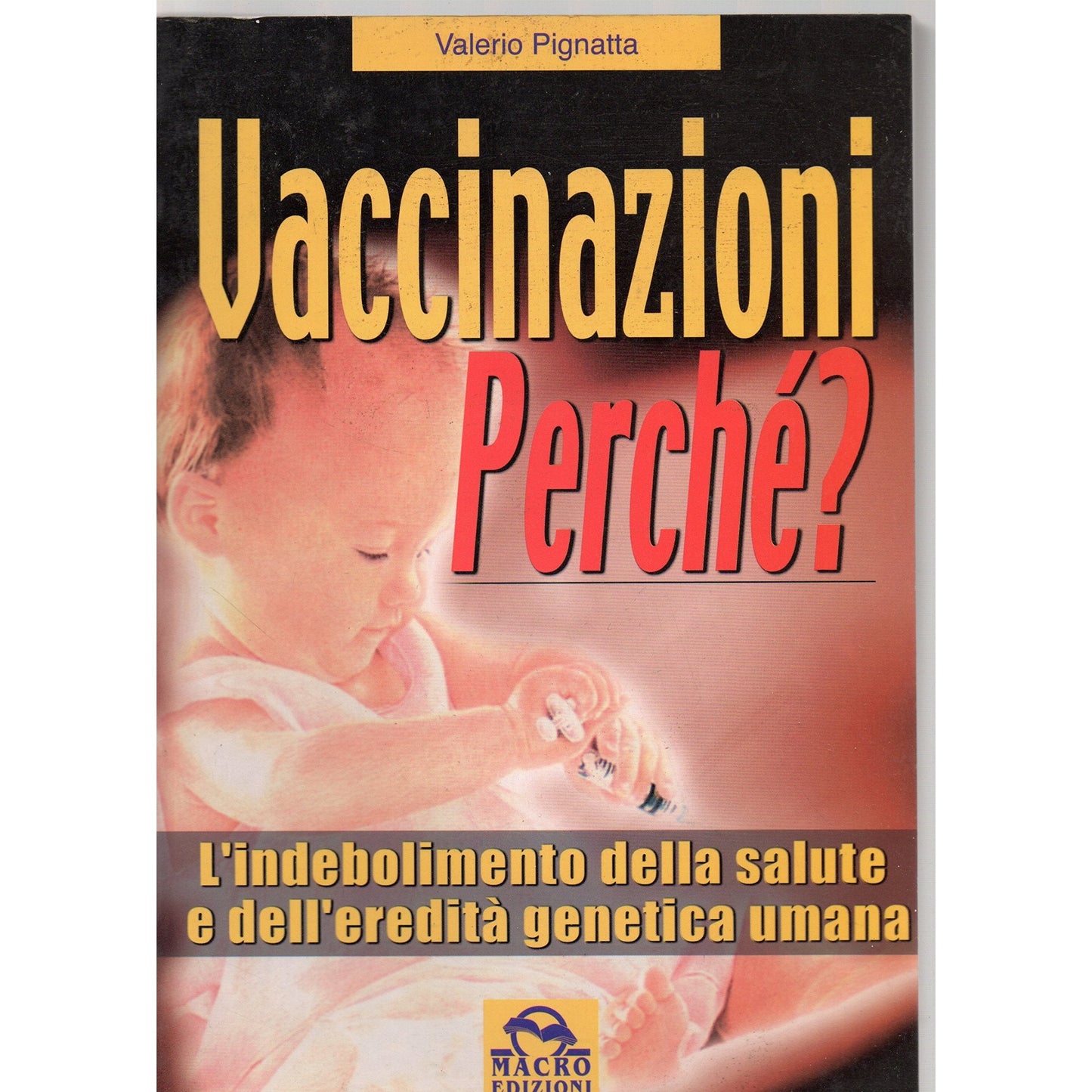 Libro - Vaccinazioni perché? L'indebolimento del - Pignatta, Valerio